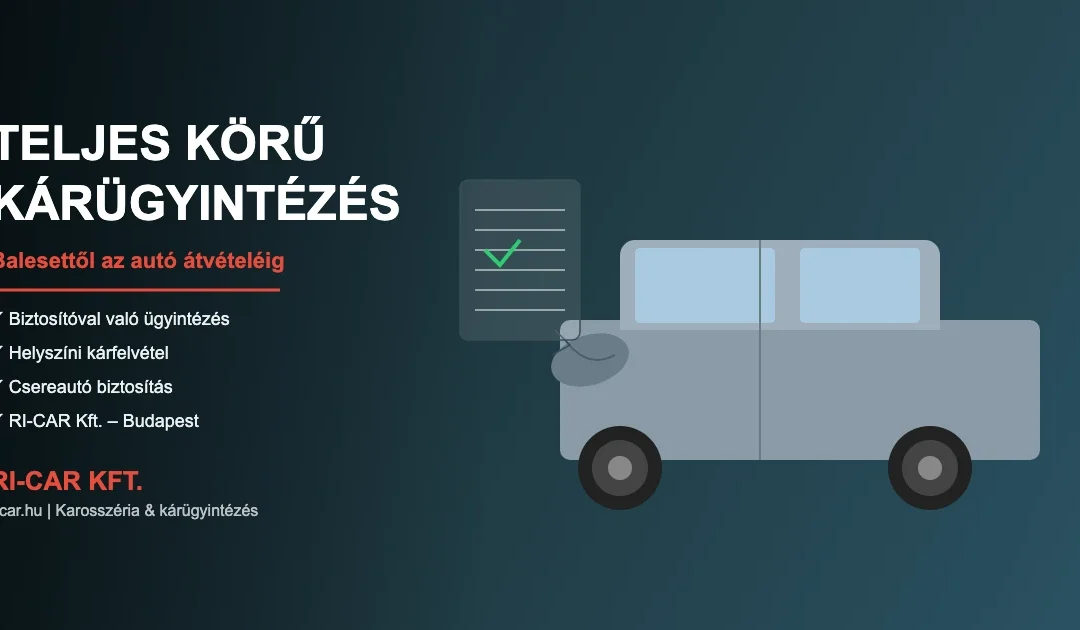 Teljes körű kárügyintézés baleseti autóval – RI-CAR Kft. Budapest
